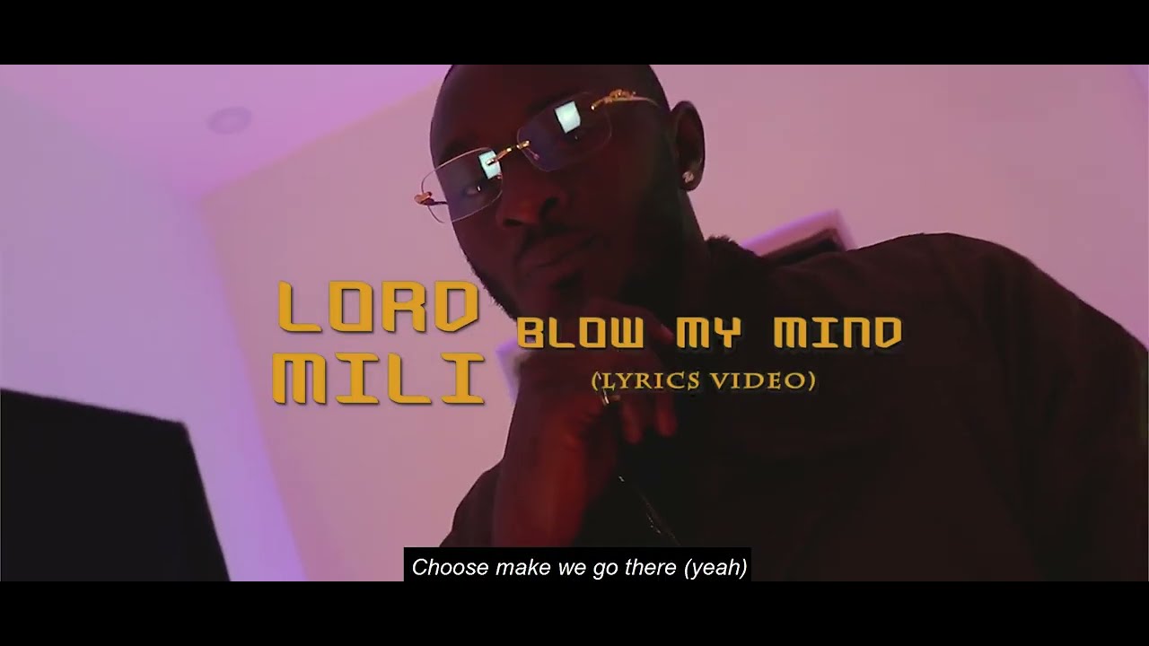 Lord Mili_Blow My Mind (Official Lyrics Video)