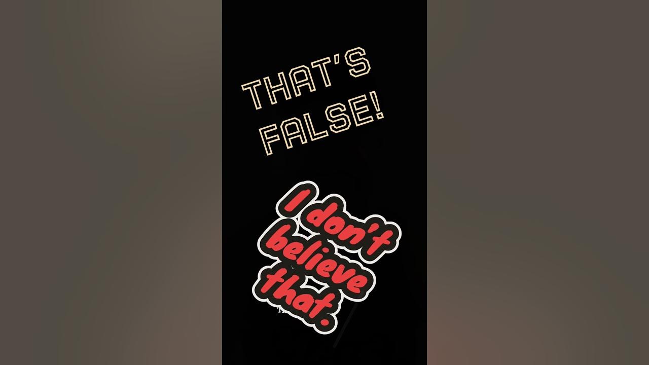 That's false" is a claim about the world...someone can check it and settle it. "I don't believe that" is a claim abou...