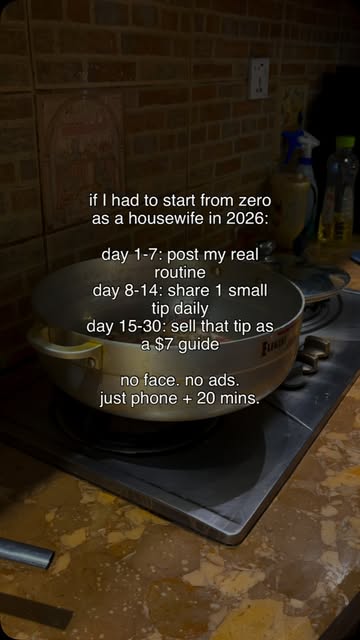 if I had to start from zero as a housewife in 2026, I would not wait for perfect. I would do this: Day 1-7: just post...