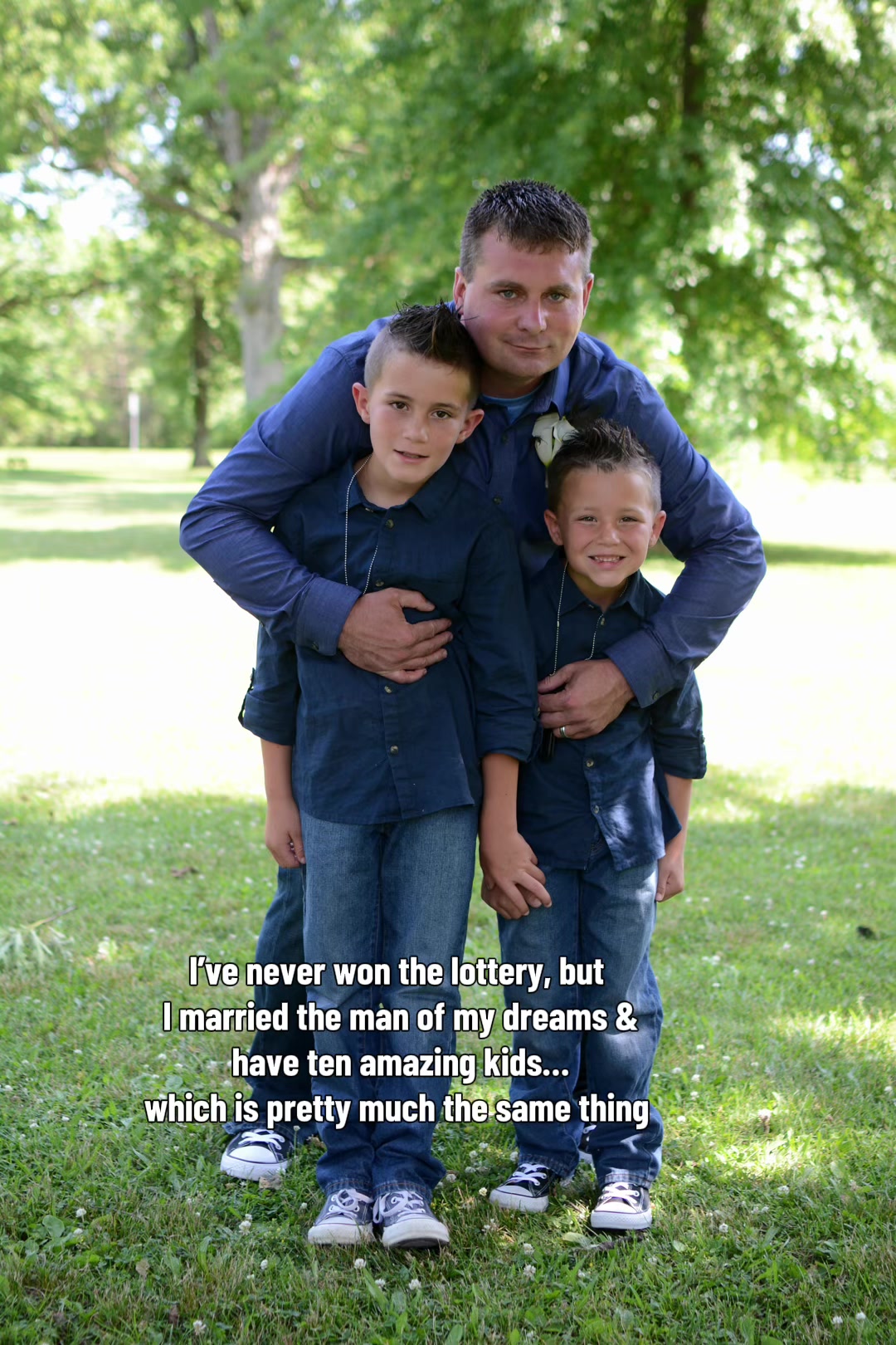 I’ve never won the lottery, but I have everything I’ve ever dreamed of….and that’s pretty much the same thing. Only b...