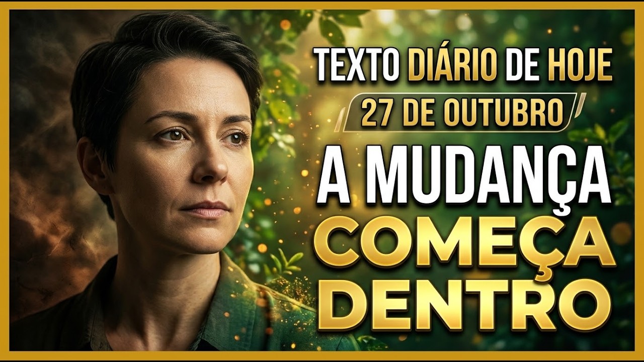 💚 Texto Diário de Hoje em português 🌿 A mudança começa na mente | terça-feira, 27 de outubro Texto Diário de Hoje e...