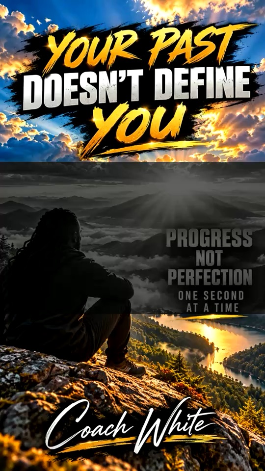 Your Past Doesn't Define You — Coach White.