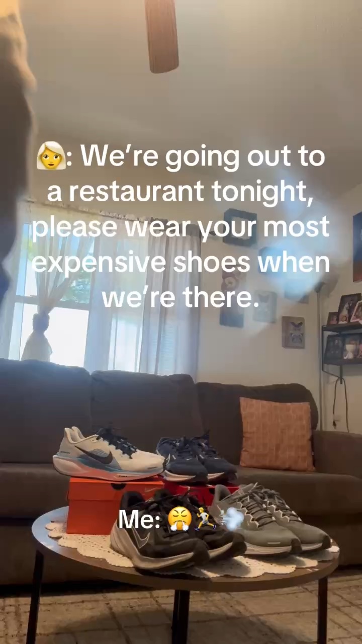 When my girlfriend and I are about to go on our date and she tells me to put on my most expensive shoes