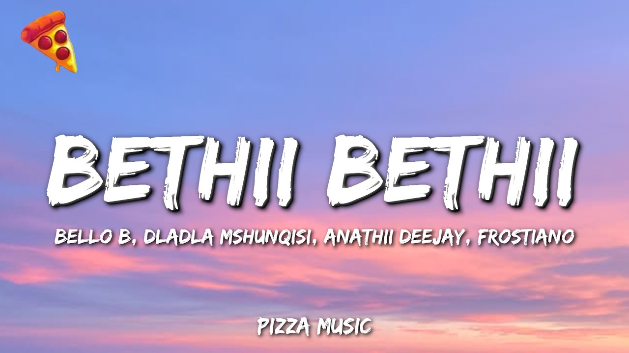 Bello B & Dladla Mshunqisi - Bethii Bethii (Lyrics) Ft Anathii Deejay & Frostiano 🍕Bello B & Dladla Mshunqisi - Beth...