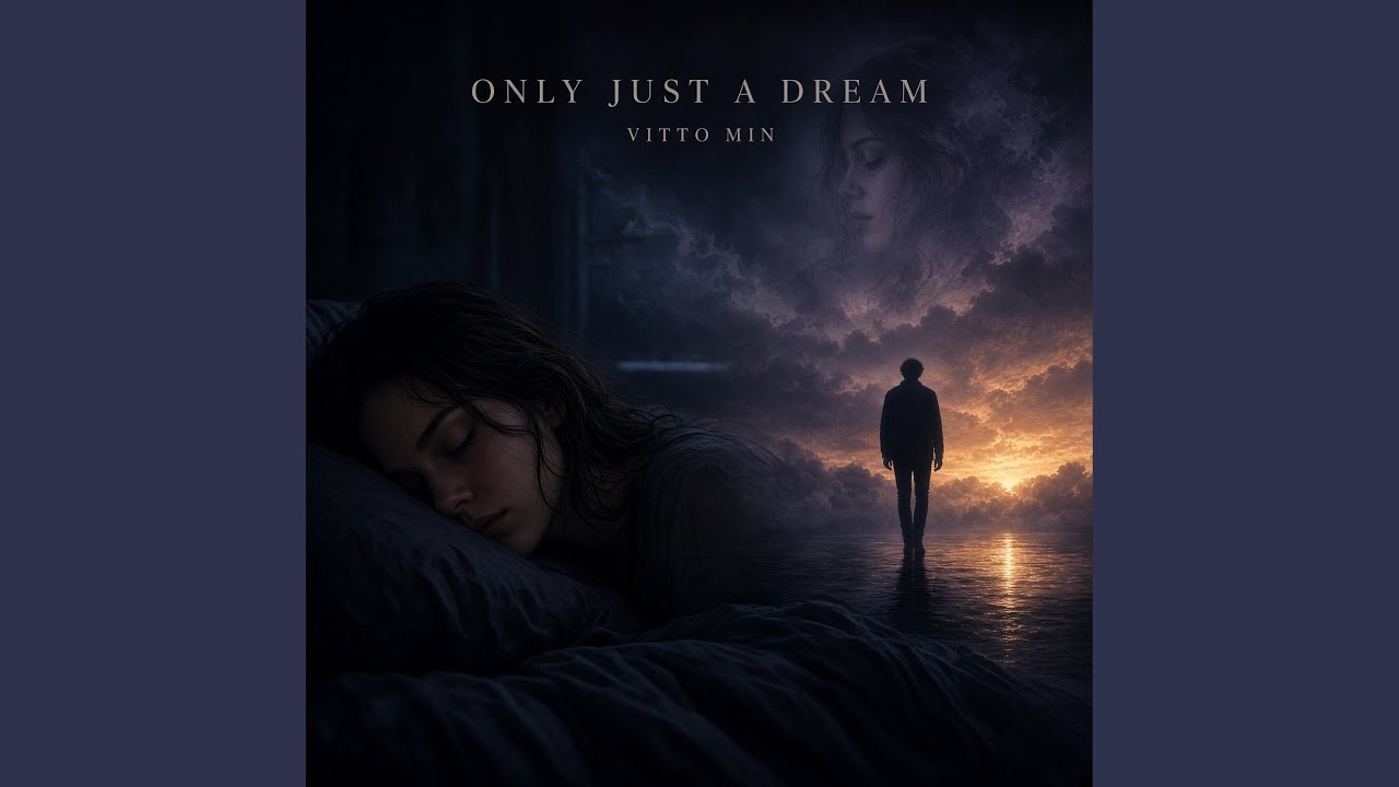 Only just a dream Provided to YouTube by Kedoo Ltd Only just a dream · Vitto Min · Vitto Min · Vitto Min Only just a...