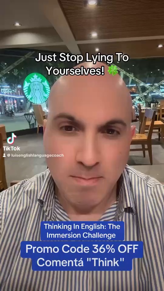 Thinking In English: Just Stop Lying To Yourselves!