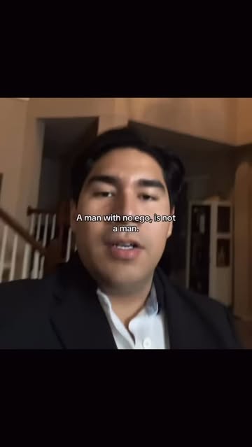 A man with no ego, is not a man.